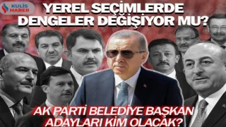 Yerel seçimlerde dengeler değişiyor mu? AK Parti belediye başkan adayları kim olacak?